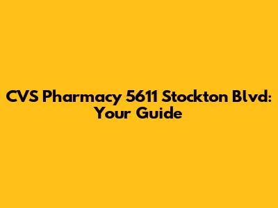CVS Pharmacy 5611 Stockton Blvd: Your Guide