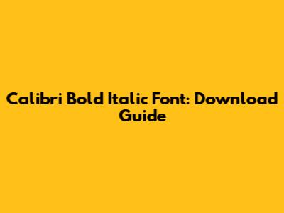 Calibri Bold Italic Font: Download Guide