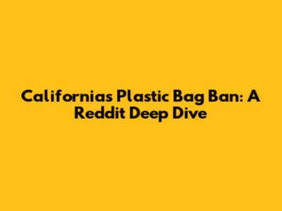 California's Plastic Bag Ban: A Reddit Deep Dive