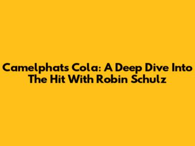 Camelphat's Cola: A Deep Dive Into The Hit With Robin Schulz