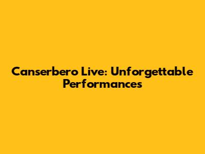 Canserbero Live: Unforgettable Performances