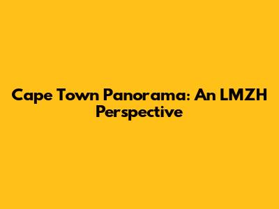 Cape Town Panorama: An LMZH Perspective