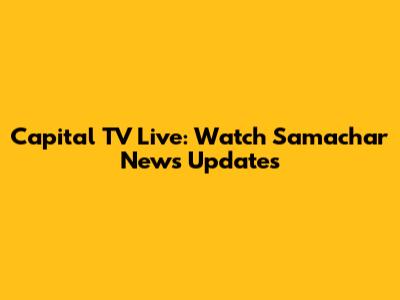 Capital TV Live: Watch Samachar News Updates