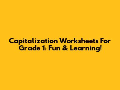 Capitalization Worksheets For Grade 1: Fun & Learning!