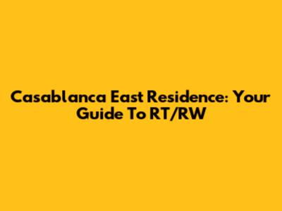 Casablanca East Residence: Your Guide To RT/RW