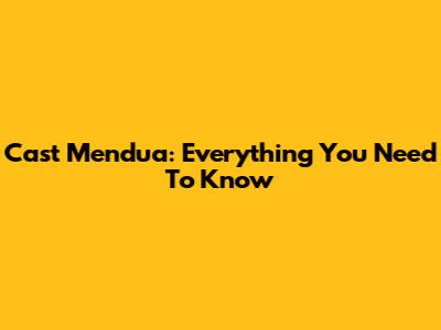Cast Mendua: Everything You Need To Know