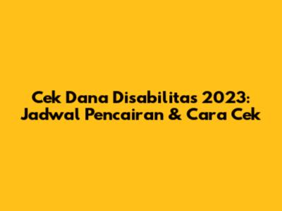 Cek Dana Disabilitas 2023: Jadwal Pencairan & Cara Cek