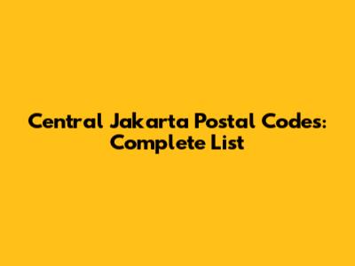 Central Jakarta Postal Codes: Complete List
