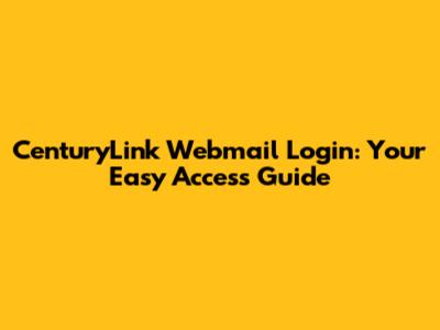 CenturyLink Webmail Login: Your Easy Access Guide