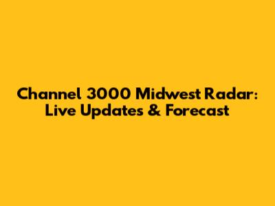 Channel 3000 Midwest Radar: Live Updates & Forecast