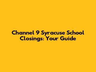 Channel 9 Syracuse School Closings: Your Guide