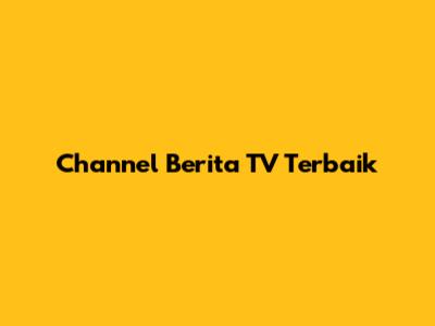Channel Berita TV Terbaik