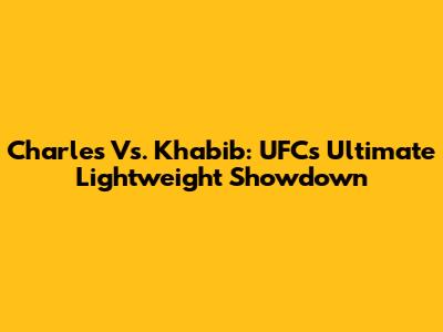 Charles Vs. Khabib: UFC's Ultimate Lightweight Showdown