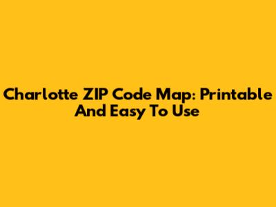Charlotte ZIP Code Map: Printable And Easy To Use