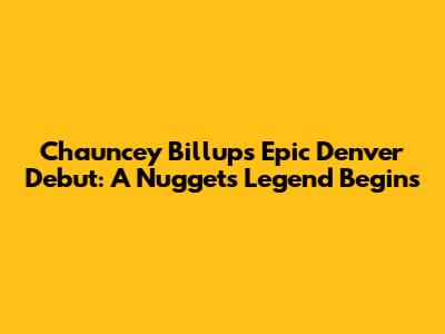 Chauncey Billups' Epic Denver Debut: A Nuggets Legend Begins