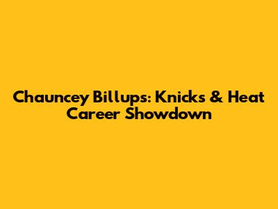 Chauncey Billups: Knicks & Heat Career Showdown
