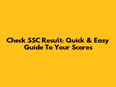 Check SSC Result: Quick & Easy Guide To Your Scores