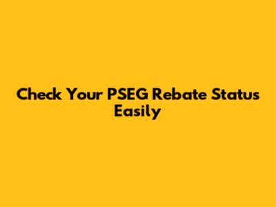 Check Your PSEG Rebate Status Easily