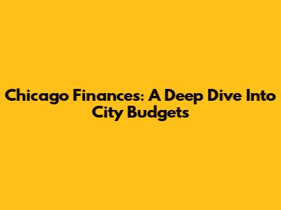 Chicago Finances: A Deep Dive Into City Budgets