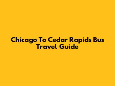 Chicago To Cedar Rapids Bus Travel Guide