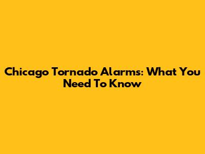 Chicago Tornado Alarms: What You Need To Know