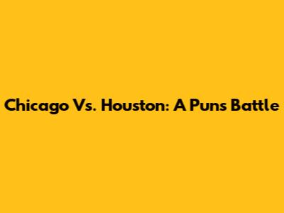 Chicago Vs. Houston: A Puns Battle