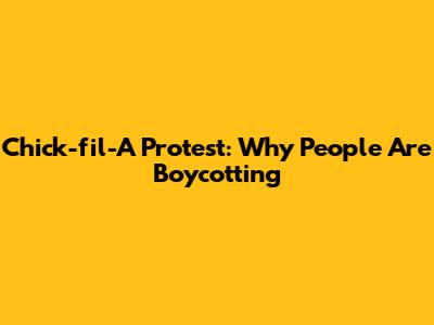 Chick-fil-A Protest: Why People Are Boycotting