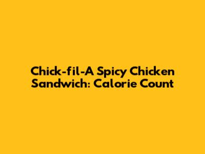 Chick-fil-A Spicy Chicken Sandwich: Calorie Count