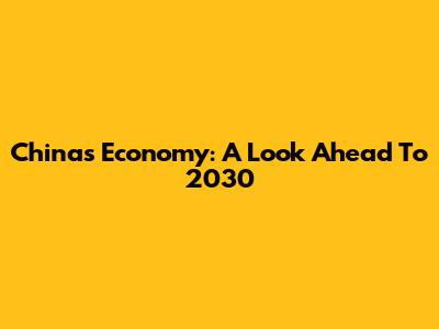 China's Economy: A Look Ahead To 2030