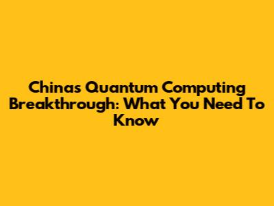 China's Quantum Computing Breakthrough: What You Need To Know