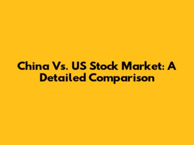 China Vs. US Stock Market: A Detailed Comparison
