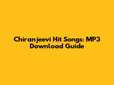 Chiranjeevi Hit Songs: MP3 Download Guide