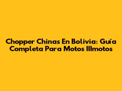 Chopper Chinas En Bolivia: Guía Completa Para Motos IIImotos