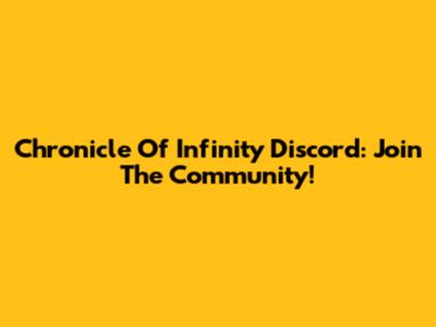 Chronicle Of Infinity Discord: Join The Community!