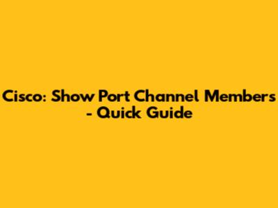 Cisco: Show Port Channel Members - Quick Guide
