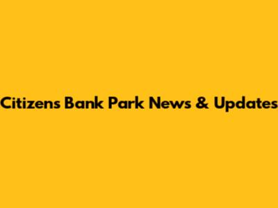 Citizens Bank Park News & Updates