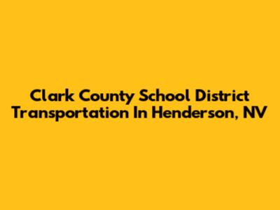 Clark County School District Transportation In Henderson, NV