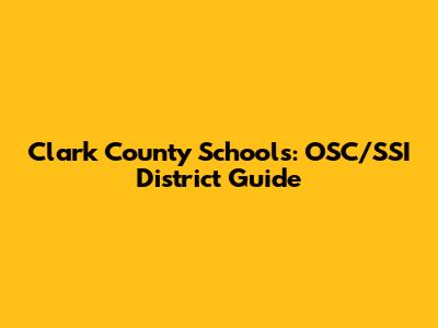 Clark County Schools: OSC/SSI District Guide
