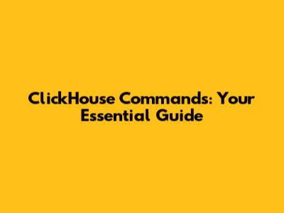 ClickHouse Commands: Your Essential Guide
