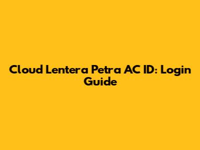 Cloud Lentera Petra AC ID: Login Guide