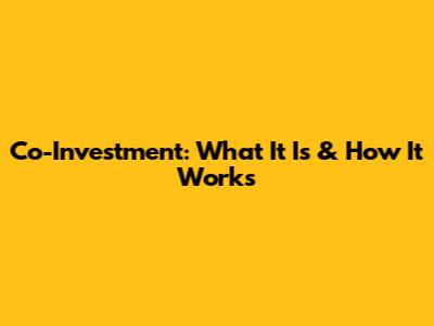 Co-Investment: What It Is & How It Works