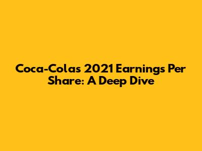 Coca-Cola's 2021 Earnings Per Share: A Deep Dive