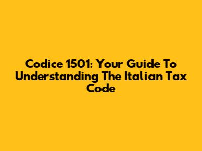 Codice 1501: Your Guide To Understanding The Italian Tax Code