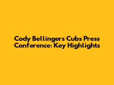 Cody Bellinger's Cubs Press Conference: Key Highlights