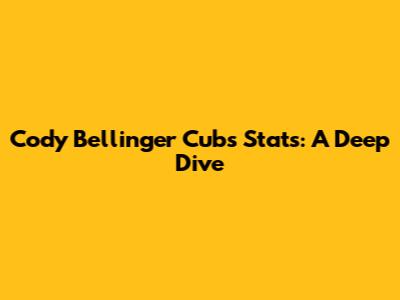 Cody Bellinger Cubs Stats: A Deep Dive