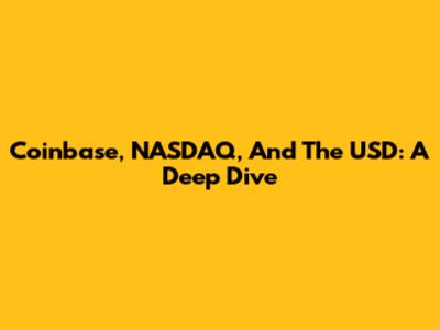 Coinbase, NASDAQ, And The USD: A Deep Dive