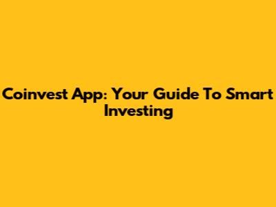 Coinvest App: Your Guide To Smart Investing