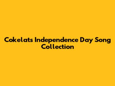 Cokelat's Independence Day Song Collection