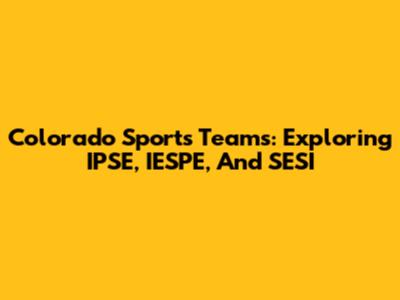 Colorado Sports Teams: Exploring IPSE, IESPE, And SESI