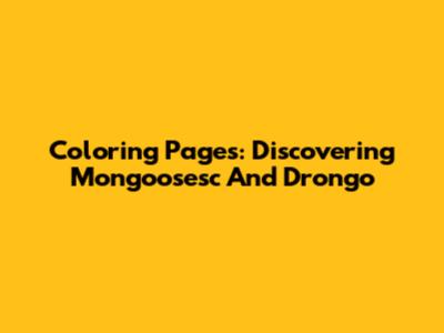 Coloring Pages: Discovering Mongoosesc And Drongo